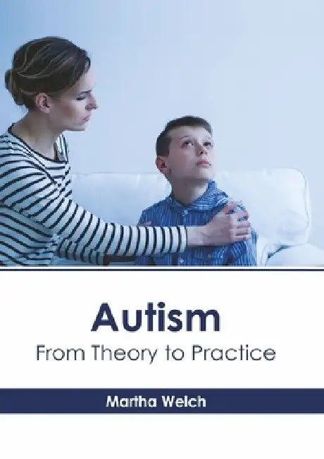 Autism: From Theory to Practice by Martha Welch