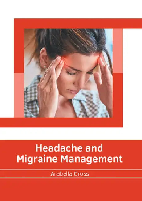 Headache and Migraine Management by Arabella Cross