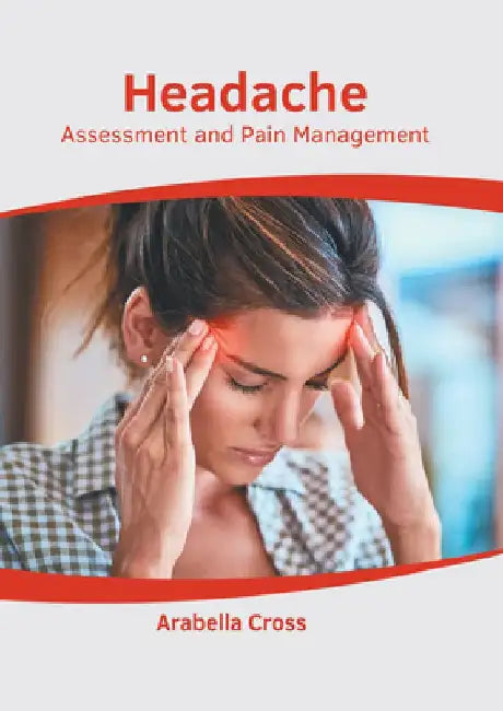 Headache: Assessment and Pain Management by Arabella Cross