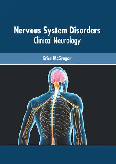 Nervous System Disorders: Clinical Neurology by Erica McGregor
