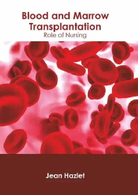 Blood and Marrow Transplantation: Role of Nursing by Jean Hazlet
