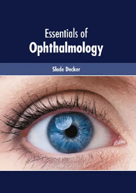 Essentials of Ophthalmology by Slade Decker