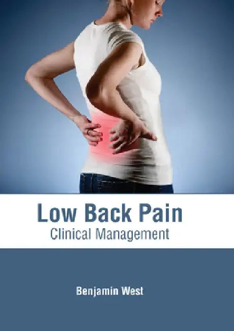 Low Back Pain: Clinical Management by Benjamin West