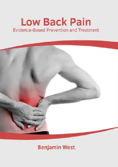 Low Back Pain: Evidence-Based Prevention and Treatment by Benjamin West