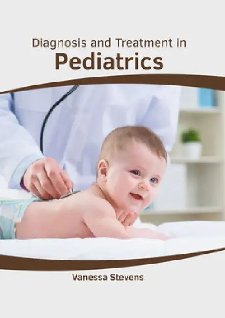 Diagnosis and Treatment in Pediatrics by Vanessa Stevens