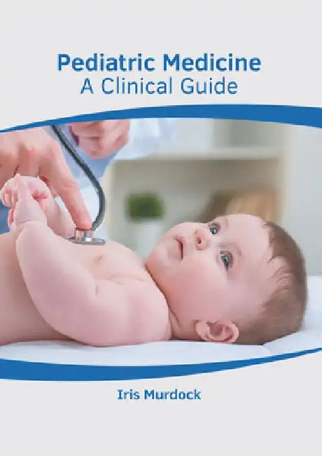 Pediatric Medicine: A Clinical Guide by Iris Murdock