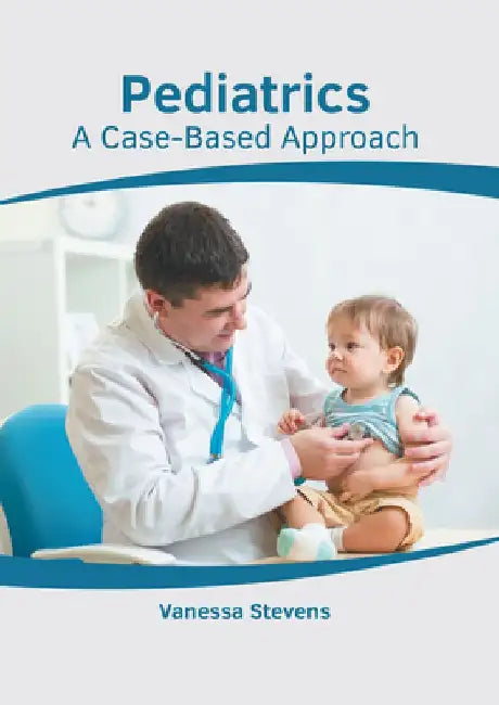 Pediatrics: A Case-Based Approach by Vanessa Stevens
