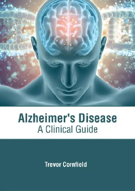 Alzheimer's Disease: A Clinical Guide by Trevor Cornfield