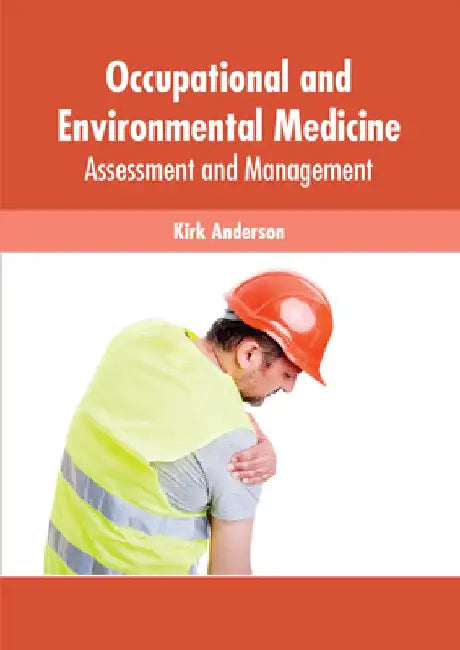 Occupational and Environmental Medicine: Assessment and Management by Kirk Anderson
