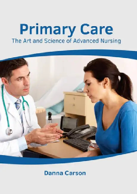 Primary Care: The Art and Science of Advanced Nursing by Danna Carson