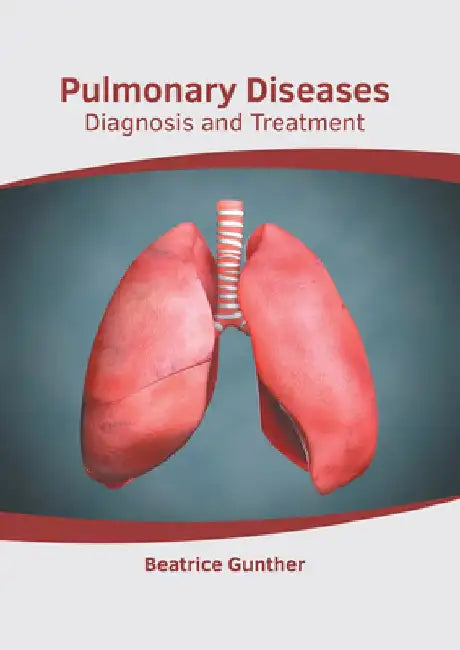 Pulmonary Diseases: Diagnosis and Treatment by Beatrice Gunther