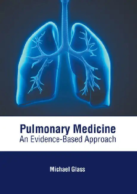 Pulmonary Medicine: An Evidence-Based Approach by Michael Glass