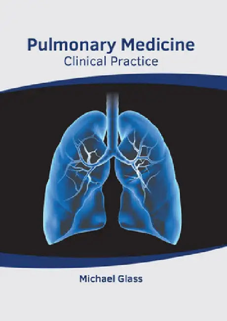 Pulmonary Medicine: Clinical Practice by Michael Glass