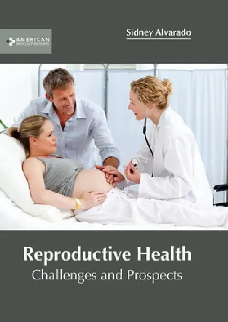 Reproductive Health: Challenges and Prospects by Sidney Alvarado