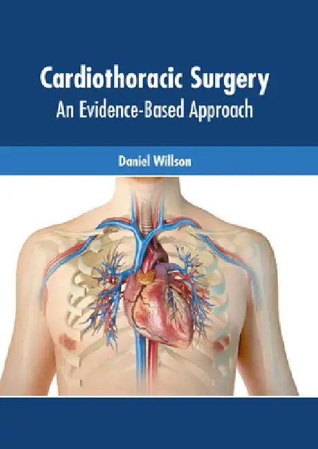 Cardiothoracic Surgery: An Evidence-Based Approach by Daniel Willson