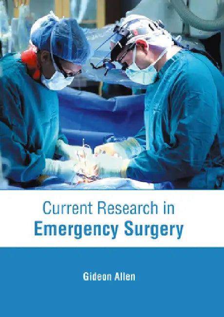 Current Research in Emergency Surgery by Gideon Allen