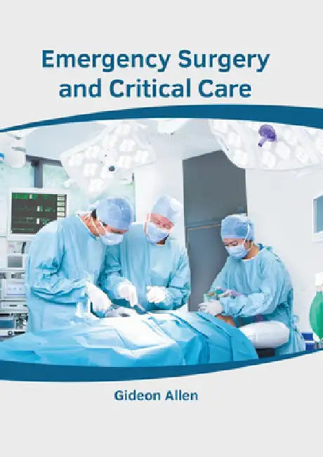 Emergency Surgery and Critical Care by Gideon Allen