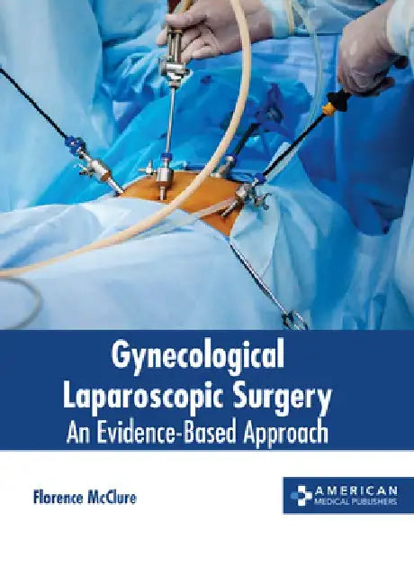 Gynecological Laparoscopic Surgery: An Evidence-Based Approach by Florence McClure