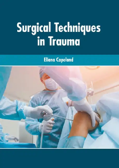 Surgical Techniques in Trauma by Eliana Copeland