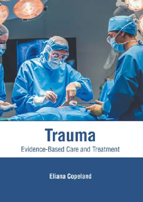 Trauma: Evidence-Based Care and Treatment by Eliana Copeland