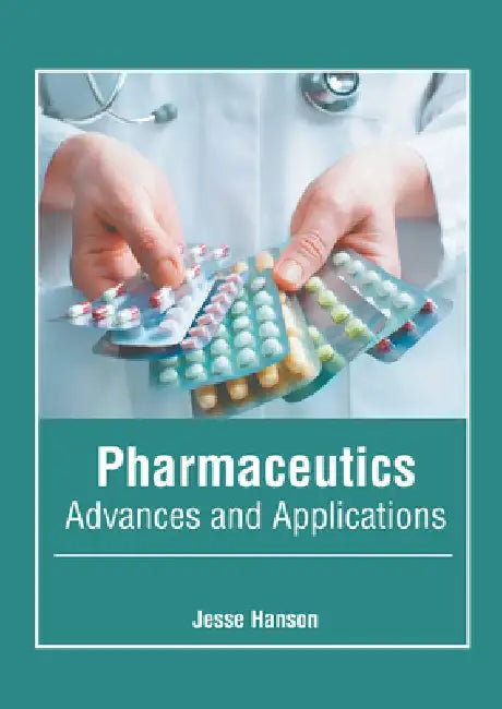 Pharmaceutics: Advances and Applications by Jesse Hanson