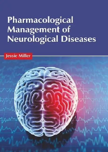 Pharmacological Management of Neurological Diseases by Jessie Miller