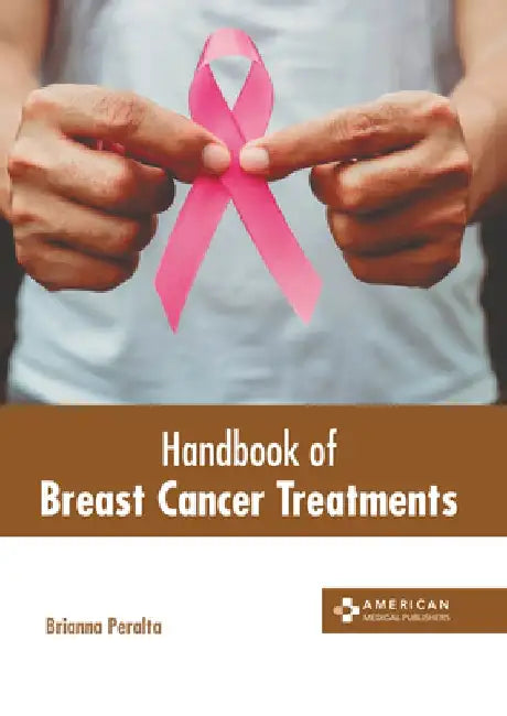 Handbook of Breast Cancer Treatments by Brianna Peralta