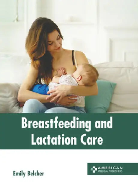 Breastfeeding and Lactation Care by Emily Belcher