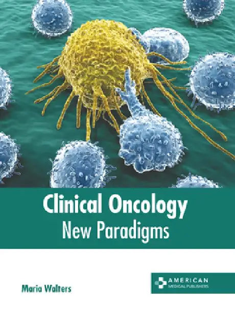 Clinical Oncology: New Paradigms by Maria Walters