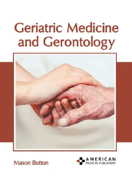 Geriatric Medicine and Gerontology by Mason Button