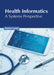 Health Informatics: A Systems Perspective by Patrick Garter