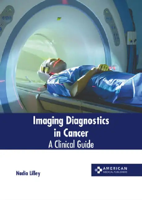 Imaging Diagnostics in Cancer: A Clinical Guide by Nadia Lilley