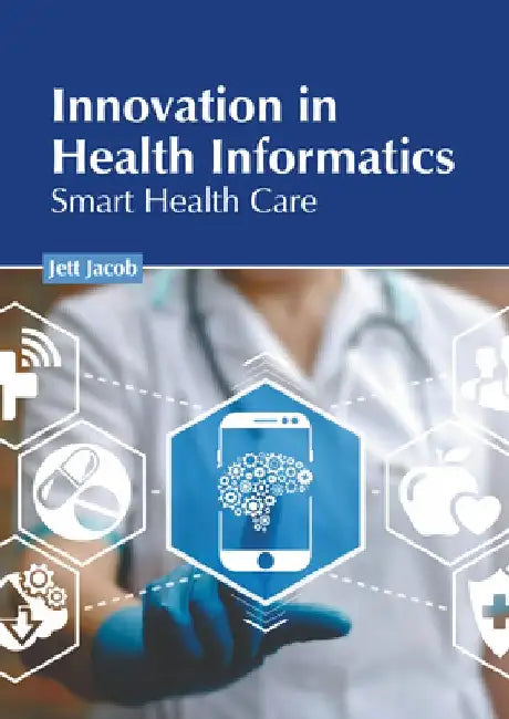 Innovation in Health Informatics: Smart Health Care by Jett Jacob
