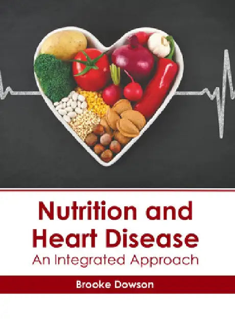 Nutrition and Heart Disease: An Integrated Approach by Brooke Dowson