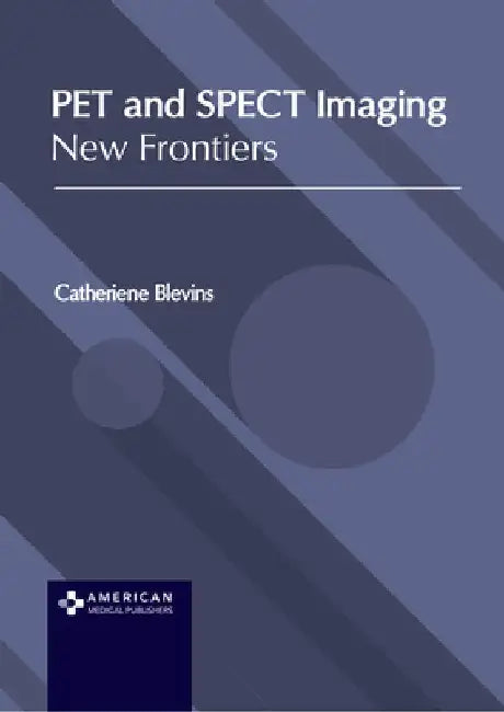 Pet and Spect Imaging: New Frontiers by Catheriene Blevins