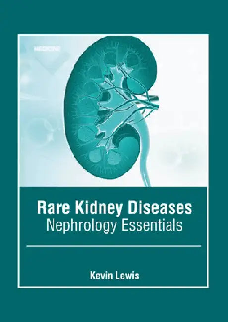 Rare Kidney Diseases: Nephrology Essentials by Kevin Lewis