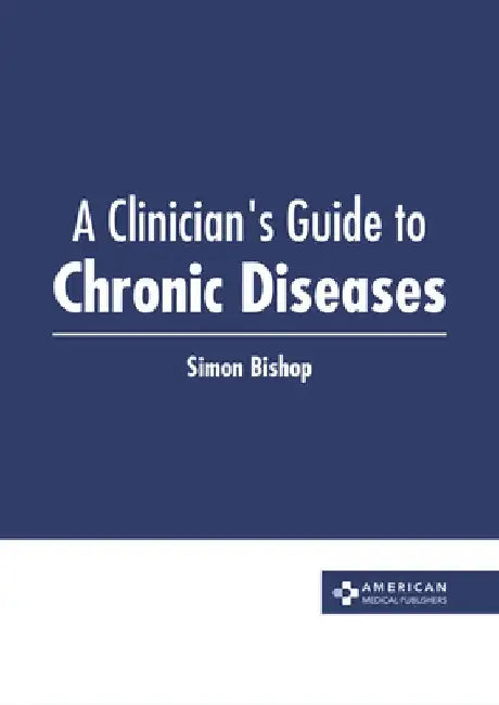 A Clinician's Guide to Chronic Diseases by Simon Bishop