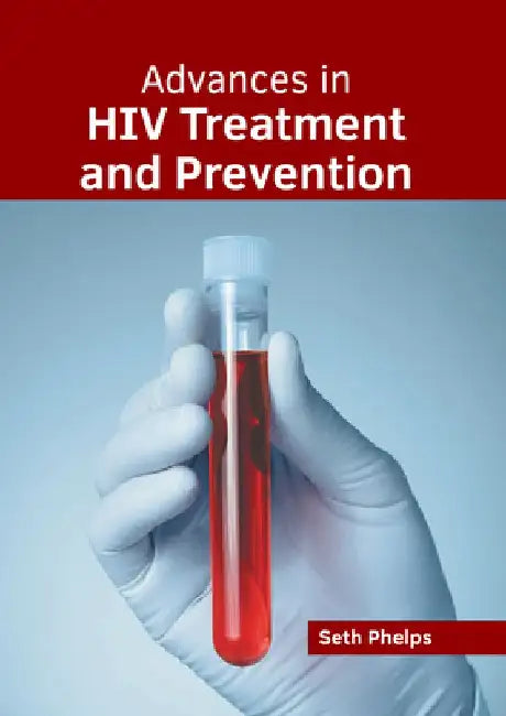 Advances in HIV Treatment and Prevention by Seth Phelps