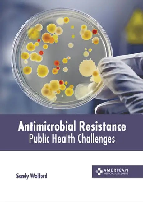 Antimicrobial Resistance: Public Health Challenges by Sandy Wolford