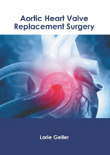 Aortic Heart Valve Replacement Surgery by Lorie Geller