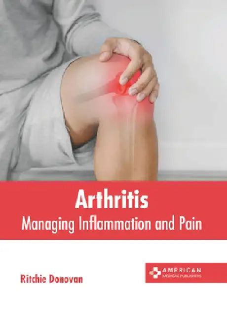 Arthritis: Managing Inflammation and Pain by Ritchie Donovan