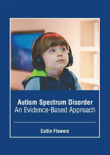 Autism Spectrum Disorder: An Evidence-Based Approach by Collin Flowers