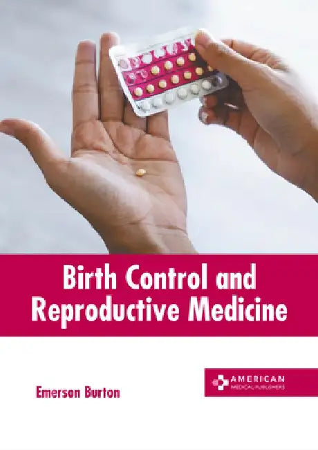 Birth Control and Reproductive Medicine by Emerson Burton