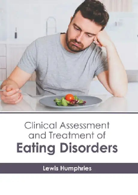 Clinical Assessment and Treatment of Eating Disorders by Lewis Humphries