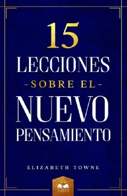 15 Lecciones sobre el Nuevo Pensamiento by Marcela Allen, Elizabeth Towne