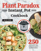 Plant Paradox Instant Pot Cookbook: 250 Delicious Lectin-Free Recipes for Your Instant Pot Pressure Cooker to Nourish Your Familyto by Zouny Almine