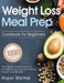 Weight Loss Meal Prep Cookbook for Beginners: 1000 Easy Recipes and Weekly Plans to Preserve Your Time and Promote Weight Loss Naturally by Nigal Methe
