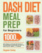 Dash Diet Meal Prep for Beginners: 1000-Day Make-Ahead, Low-Salt Dash Diet Recipes to Promote Weight Loss Naturally and Lower Your Blood Pressure Toge by Segaon Cukey