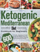 Ketogenic Mediterranean Diet Cookbook for Beginners: 600-Day Low-Carb, High-Fat Keto Recipes for Delicious Mediterranean Diet to Burns Fat, Promotes L by Baelry Jinms