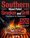 Southern Wood Pellet Smoker and Grill Cookbook for Beginners: 500 Days of Flavorful, Stress-free Barbecue Recipes to Impress Your Friends and Family by Sielm Zem